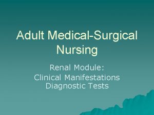 Adult MedicalSurgical Nursing Renal Module Clinical Manifestations Diagnostic