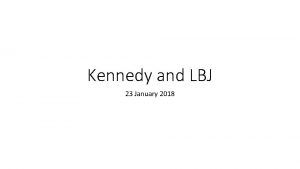 Kennedy and LBJ 23 January 2018 Johnson was