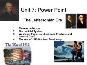 Unit 7 Power Point The Jeffersonian Era 1