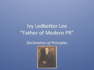 Ivy Ledbetter Lee Father of Modern PR Declaration