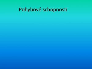 Pohybov schopnosti Obecn schopnost Trval pevn geneticky uren