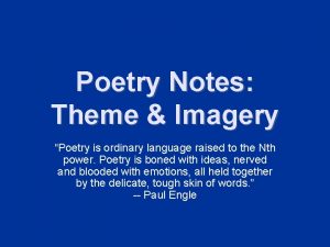 Poetry Notes Theme Imagery Poetry is ordinary language