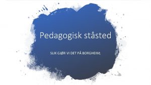 Pedagogisk ststed SLIK GJR VI DET P BORGHEIM