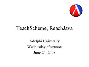 Teach Scheme Reach Java Adelphi University Wednesday afternoon