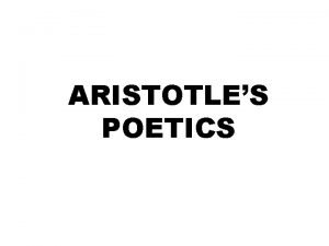 ARISTOTLES POETICS CHAPTER 1 3 Aristotles purpose to