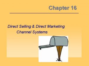 Chapter 16 Direct Selling Direct Marketing Channel Systems