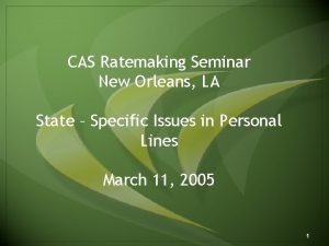 CAS Ratemaking Seminar New Orleans LA State Specific