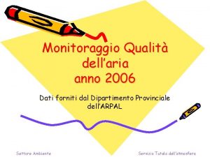 Monitoraggio Qualit dellaria anno 2006 Dati forniti dal