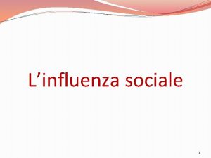 Linfluenza sociale 1 Conformismo e forza della maggioranza