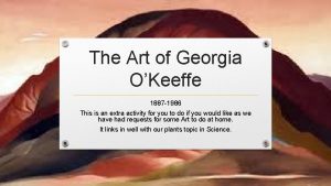 The Art of Georgia OKeeffe 1887 1986 This