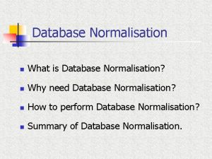 Database Normalisation n What is Database Normalisation n