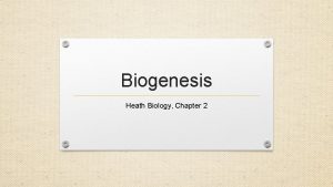 Biogenesis Heath Biology Chapter 2 Abiogenesis or Spontaneous