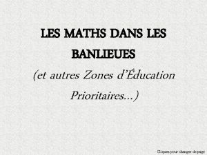 LES MATHS DANS LES BANLIEUES et autres Zones