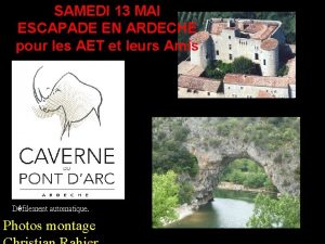 SAMEDI 13 MAI ESCAPADE EN ARDECHE pour les