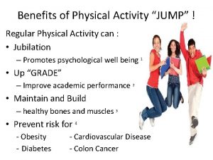 Benefits of Physical Activity JUMP Regular Physical Activity