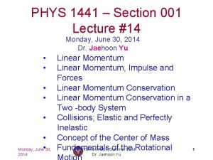 PHYS 1441 Section 001 Lecture 14 Monday June