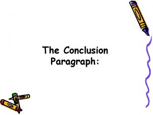 The Conclusion Paragraph What is a conclusion paragraph