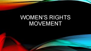 WOMENS RIGHTS MOVEMENT SENECA FALLS CONVENTION The first