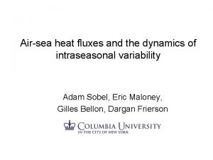 Airsea heat fluxes and the dynamics of intraseasonal Airsea heat fluxes and the dynamics of intraseasonal