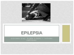 EPILEPSIA GIOVANNI DAZ RUBN PIERO Y TATIANA ENRQUEZ