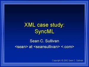 XML case study Sync ML Sean C Sullivan