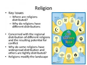 Key Issues Religion Where are religions distributed Why