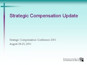 Strategic Compensation Update Strategic Compensation Conference 2001 August