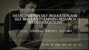 METACOGNITION SELFREGULATION AND SELFREGULATED LEARNING RESEARCH RECOMMENDATIONS Introduce