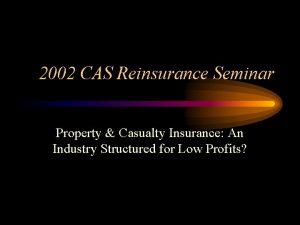 2002 CAS Reinsurance Seminar Property Casualty Insurance An