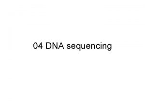 04 DNA sequencing The first generation The Sanger