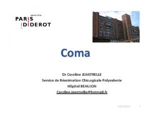 Coma Dr Caroline JEANTRELLE Service de Ranimation Chirurgicale