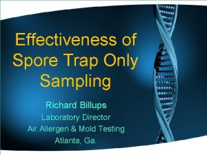 Effectiveness of Spore Trap Only Sampling Richard Billups