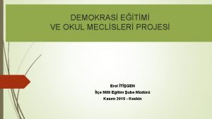 DEMOKRAS ETM VE OKUL MECLSLER PROJES Erol TGEN