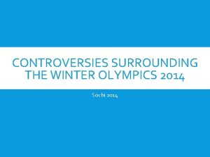 CONTROVERSIES SURROUNDING THE WINTER OLYMPICS 2014 Sochi 2014