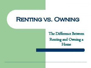 Renting vs Owning The Difference Between Renting and