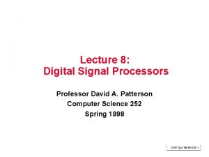 Lecture 8 Digital Signal Processors Professor David A