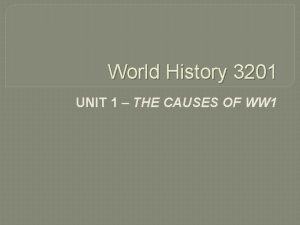 World History 3201 UNIT 1 THE CAUSES OF
