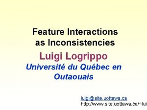 Feature Interactions as Inconsistencies Luigi Logrippo Universit du