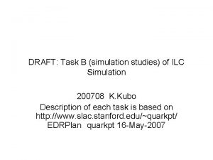 DRAFT Task B simulation studies of ILC Simulation