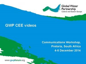 GWP CEE videos Communications Workshop Pretoria South Africa