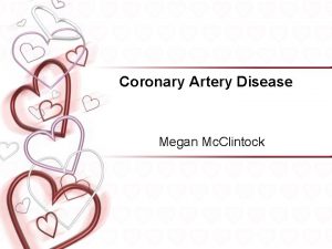 Coronary Artery Disease Megan Mc Clintock Coronary Artery