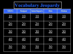 Vocabulary Jeopardy MDG Sniper Interlopers Ibis Helen 10
