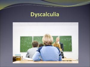 Dyscalculia Definition Dyscalculia refers to the difficulty to