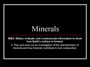 Minerals S 6 E 5 Obtain evaluate and