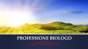 PROFESSIONE BIOLOGO Dr ssa Claudia Dello Iacovo Consigliere