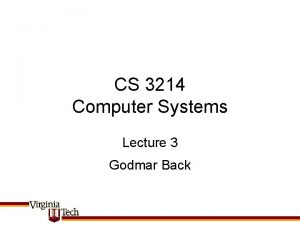 CS 3214 Computer Systems Lecture 3 Godmar Back