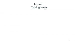 Lesson 3 Taking Notes 1 Lesson 3 Taking