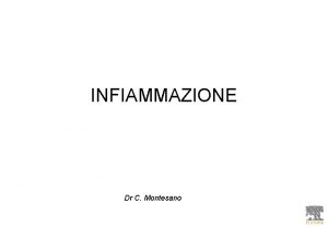 INFIAMMAZIONE Dr C Montesano INFIAMMAZIONE Ippocrate individua fenomeni