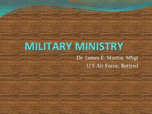 MILITARY MINISTRY Dr James E Martin MSgt U