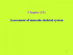 Chapter 11 Assessment of musculoskeletal system 1 Subjective